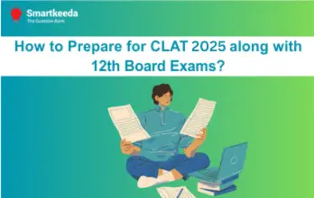 How to Prepare for CLAT 2025 along with 12th Board Exams