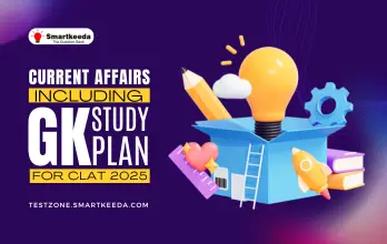 Current Affairs Including GK study plan for CLAT 2025
